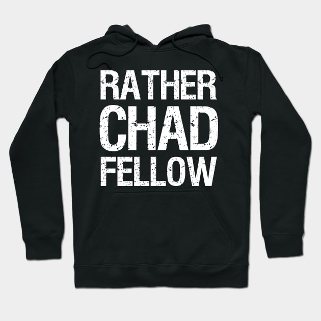 Rather Chad Fellow Funny Dating Confident Alpha Male Hoodie by Styr Designs